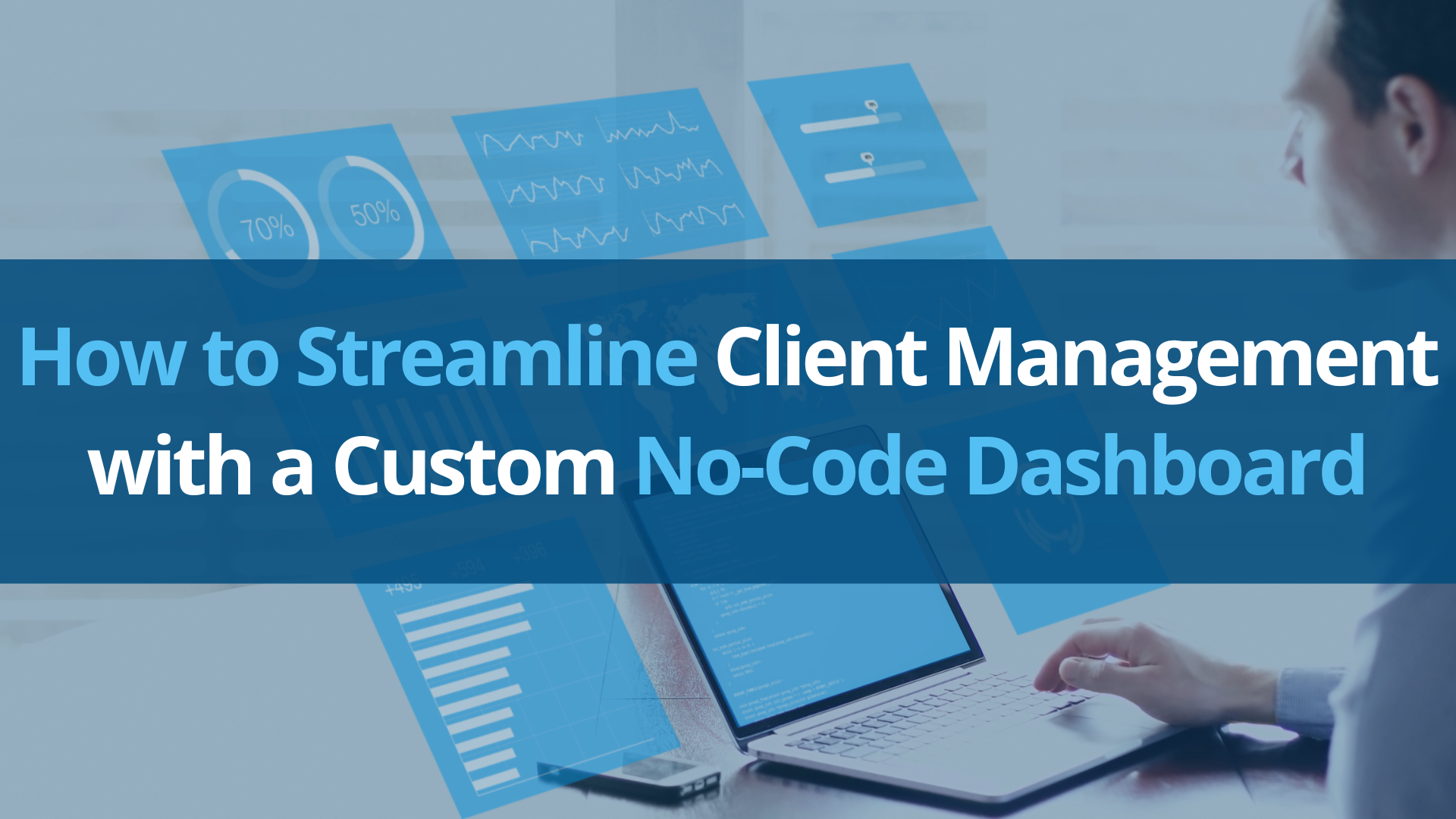 How to Streamline Client Management with a Custom NoCode Dashboard